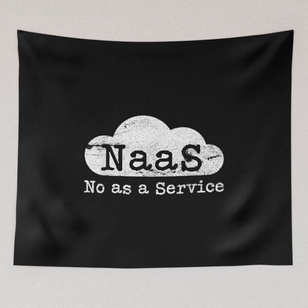 Item preview, NaaS No As A Service Cloud Computer Nerd Humor NaaS designed and sold by RickBethke.