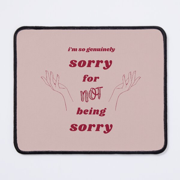 Item preview, Genuinely Sorry For Not Being Sorry designed and sold by Daveigh Designs.