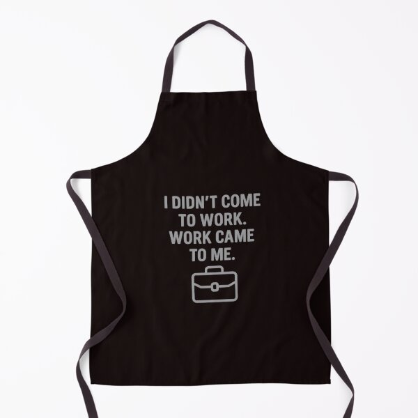 Item preview, I Didn’t Come to Work – Work Came to Me designed and sold by Tadeusz1.