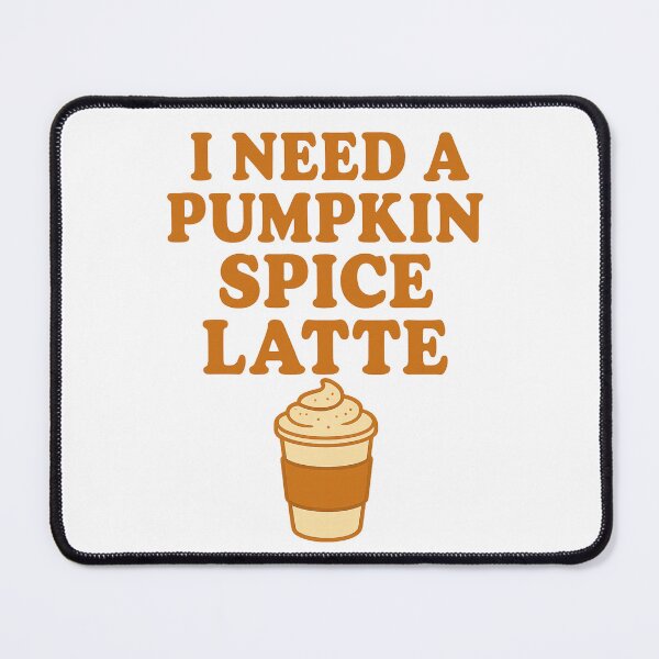 Item preview, I Need A Pumpkin Spice Latte 2.0 designed and sold by thesweetestthingja.