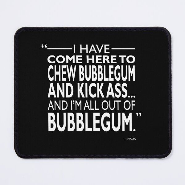 Item preview, Chew Bubblegum And Kick Ass designed and sold by DannyJHonak.