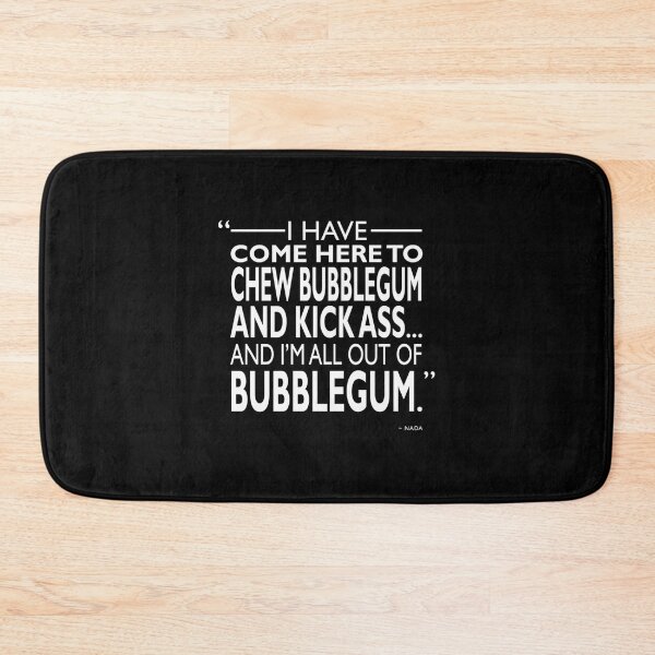 Item preview, Chew Bubblegum And Kick Ass designed and sold by DannyJHonak.