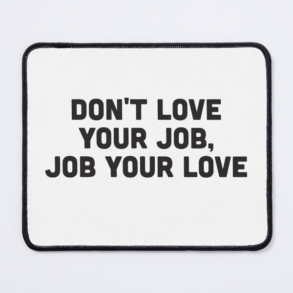 Item preview, Don't love your job job your love designed and sold by NovaCarter.