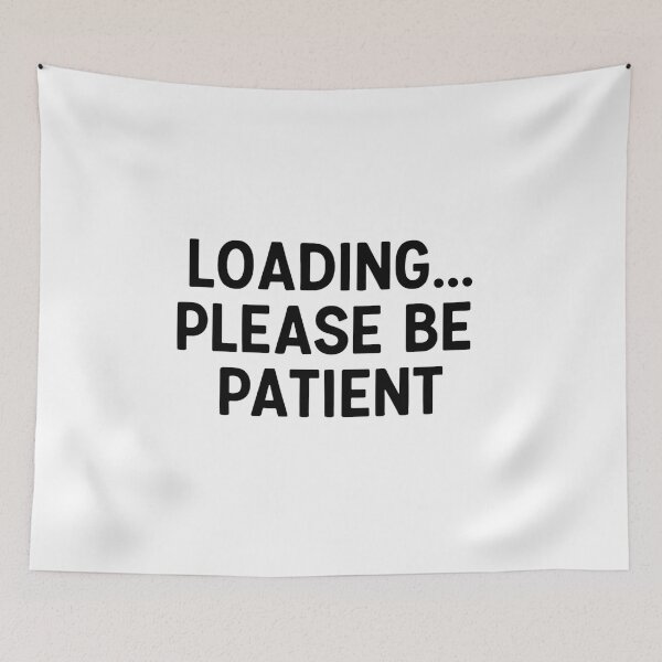Item preview, Loading Please Be Patient Funny Design designed and sold by SlomianyPisarz.