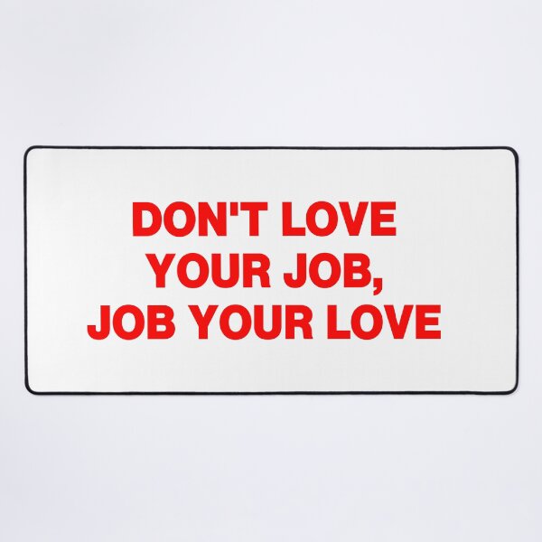 Item preview, Don't love your job job your love designed and sold by NovaCarter.