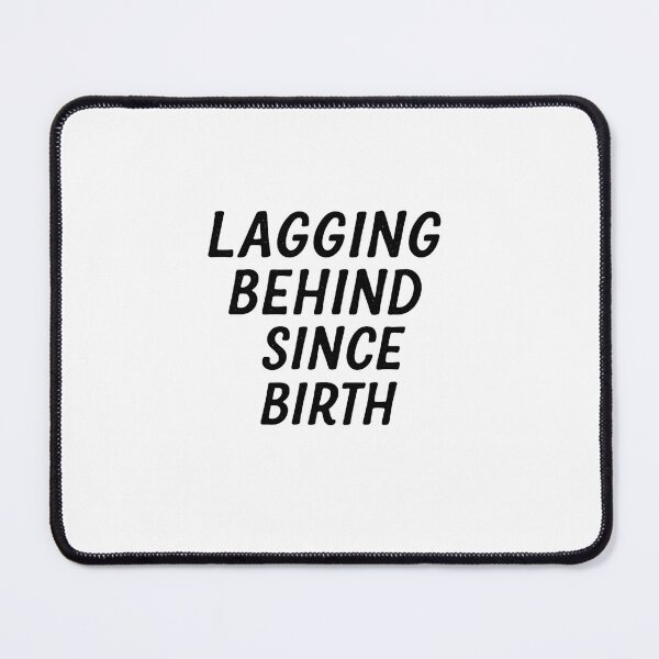 Item preview, Lagging Behind Since Birth Funny Quote designed and sold by SlomianyPisarz.
