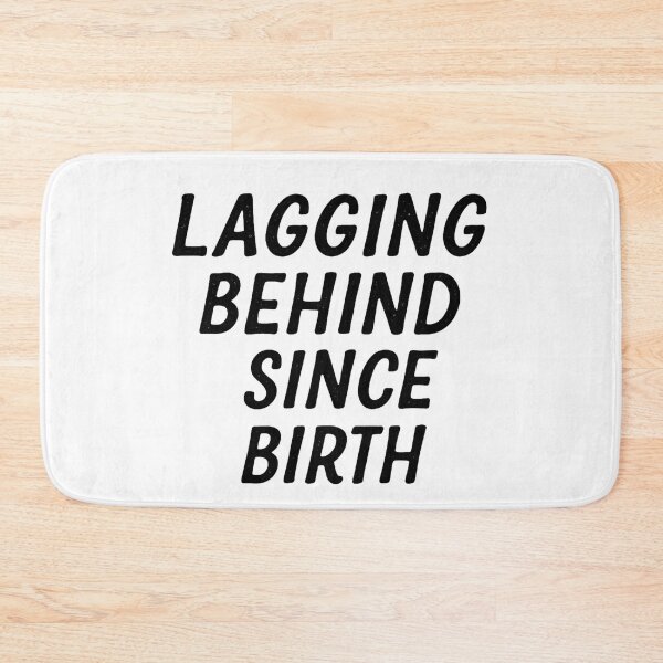Item preview, Lagging Behind Since Birth Funny Quote designed and sold by SlomianyPisarz.