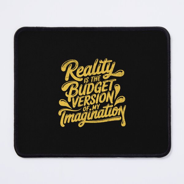 Item preview, Reality is the budget version of my imagination designed and sold by Pflugart.
