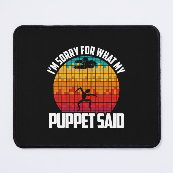 Item preview, I Am Sorry For What My Puppet Said - Funny Puppeteer designed and sold by Sigapostore.