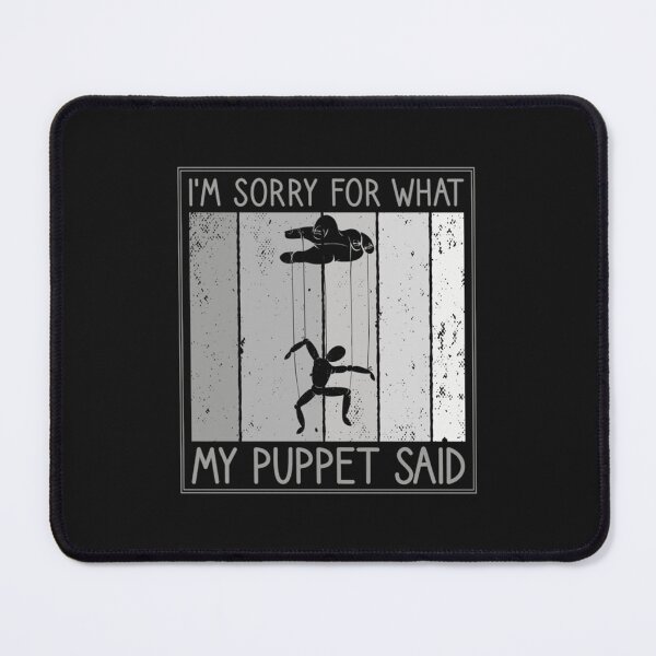 Item preview, I Am Sorry For What My Puppet Said, Funny Puppeteer designed and sold by Sigapostore.