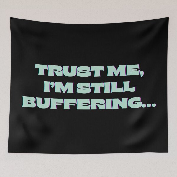 Item preview, Still Buffering – Funny Internet Culture Quote designed and sold by Haji  Kamora.