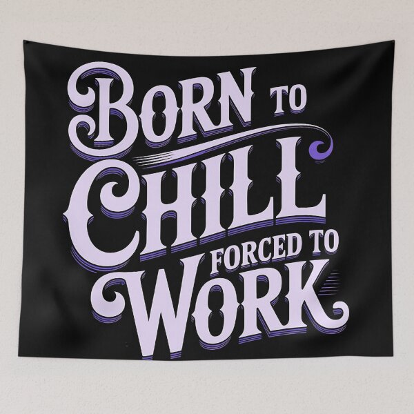 Item preview, Born To Chill – Forced To Work Quote designed and sold by Haji  Kamora.
