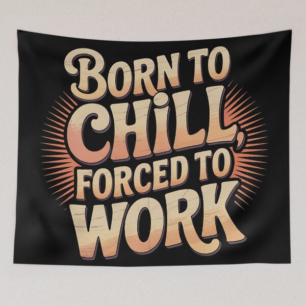 Item preview, Born To Chill – Forced To Work Quote designed and sold by Haji  Kamora.