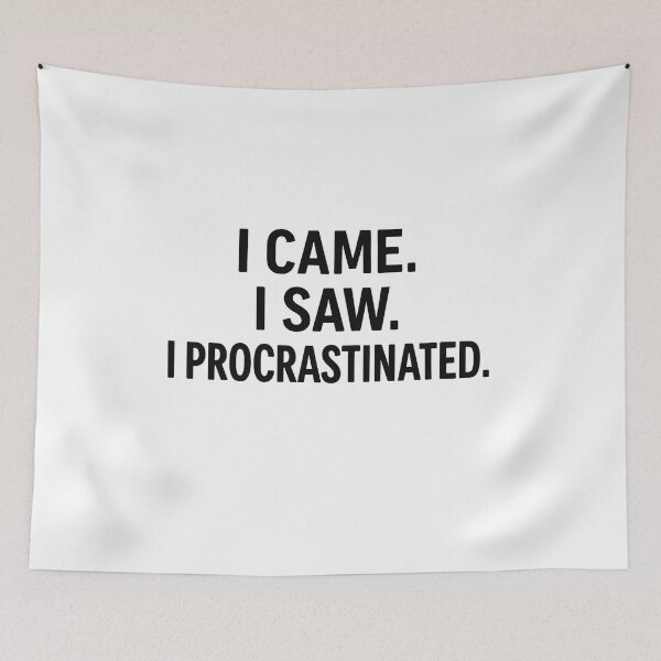 Item preview, I Came I Saw I Procrastinated Funny Quote designed and sold by SlomianyPisarz.