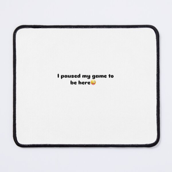 Item preview, I Paused My Game To Be Here – Funny Gamer Quote designed and sold by PixelVibe782.