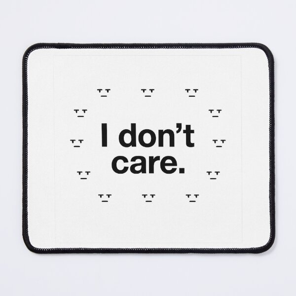 Item preview, I Don’t Care Minimalist Meme Design designed and sold by Bratak.