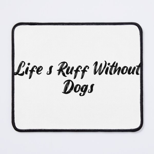 Item preview, Life’s Ruff Without Dogs designed and sold by Ninjacatoff.