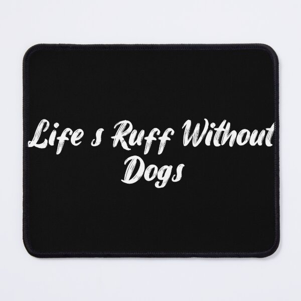 Item preview, Life’s Ruff Without Dogs designed and sold by Ninjacatoff.