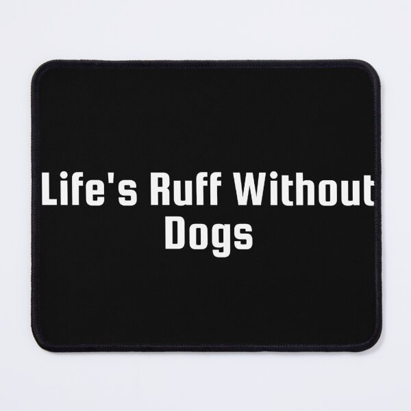 Item preview, Life’s Ruff Without Dogs designed and sold by Ninjacatoff.