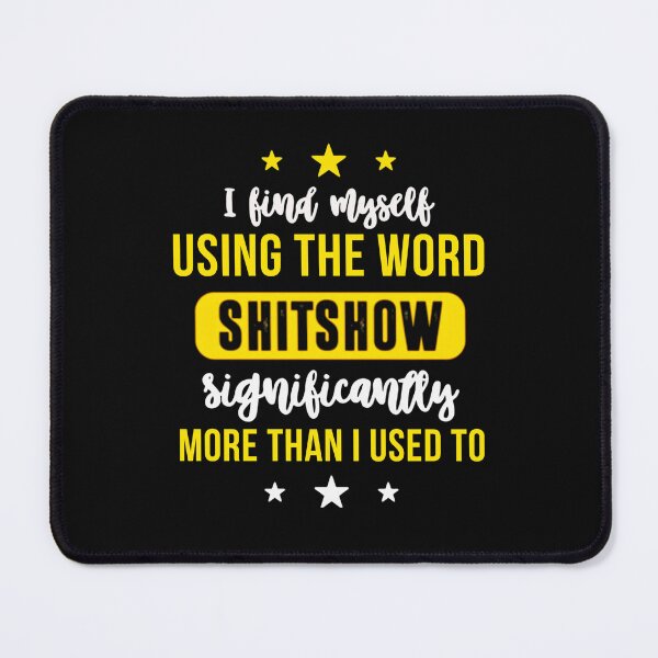Item preview, I Find Myself Using The Word Shitshow Significantly More Than I Used To – Funny Sarcasm designed and sold by MelvinHenson3.