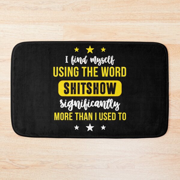 Item preview, I Find Myself Using The Word Shitshow Significantly More Than I Used To – Funny Sarcasm  designed and sold by MelvinHenson3.