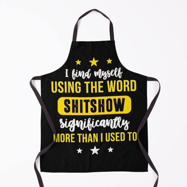 Item preview, I Find Myself Using The Word Shitshow Significantly More Than I Used To – Funny Sarcasm designed and sold by MelvinHenson3.