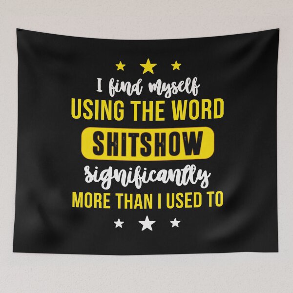 Item preview, I Find Myself Using The Word Shitshow Significantly More Than I Used To – Funny Sarcasm  designed and sold by MelvinHenson3.