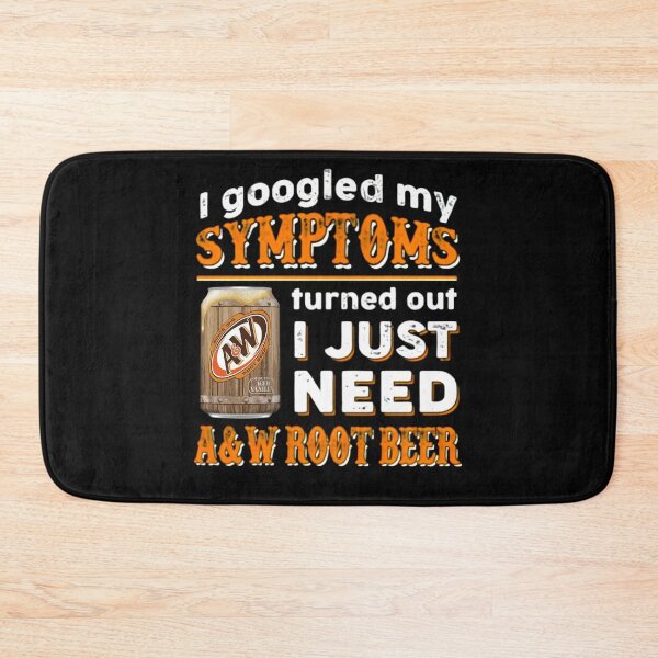 Item preview, I Googled My Symptoms Turned Out I Just Need A&W Root Beer  designed and sold by MelvinHenson3.