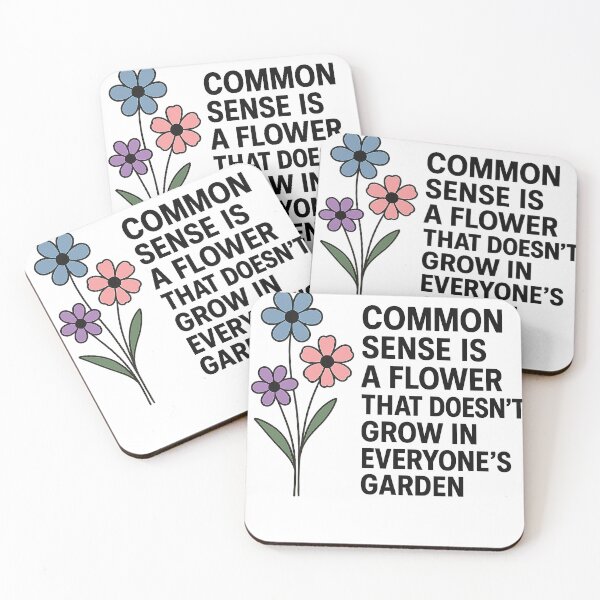 Item preview, COMMON SENSE IS A FLOWER THAT DOESN'T GROW IN EVERYONE'S GARDEN designed and sold by CRAIGRINGH.