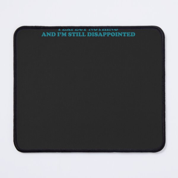 Item preview, I-Expect-Nothing-And-I'M-Still-Disappointed designed and sold by rzJCpWXw8ukS.