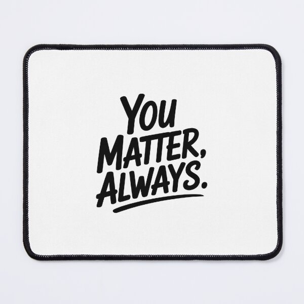 Item preview, You Matter, Always designed and sold by Enea Kelo.