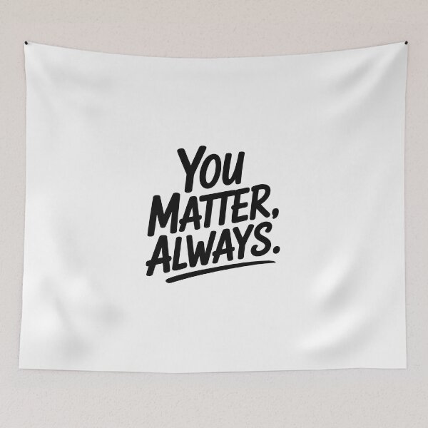 Item preview, You Matter, Always  designed and sold by Enea Kelo.