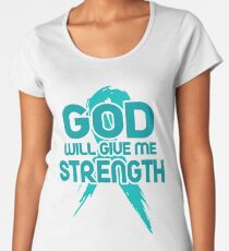 God Will Give Me Strength! Teal Ribbon Awareness Women's Premium T-Shirt