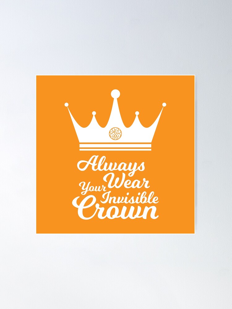 Always wear your invisible crown | Poster