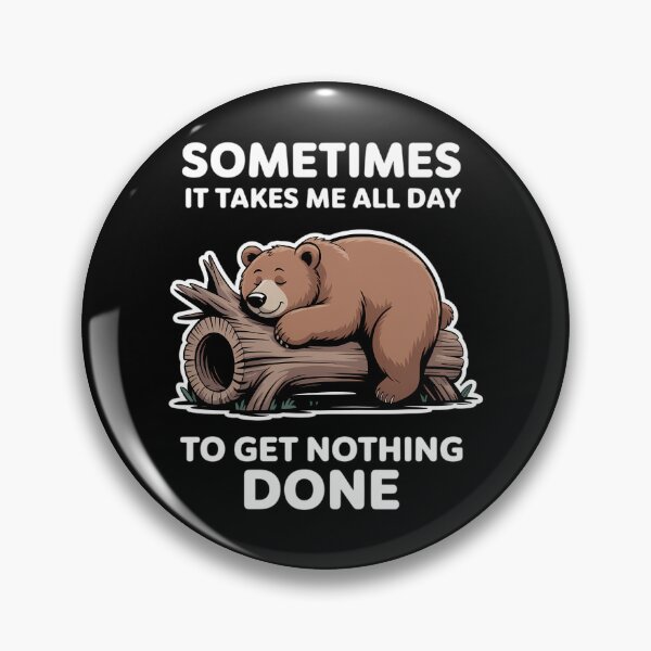 Item preview, Sometimes it takes me all day to get nothing done bear designed and sold by Sunset4Bones.
