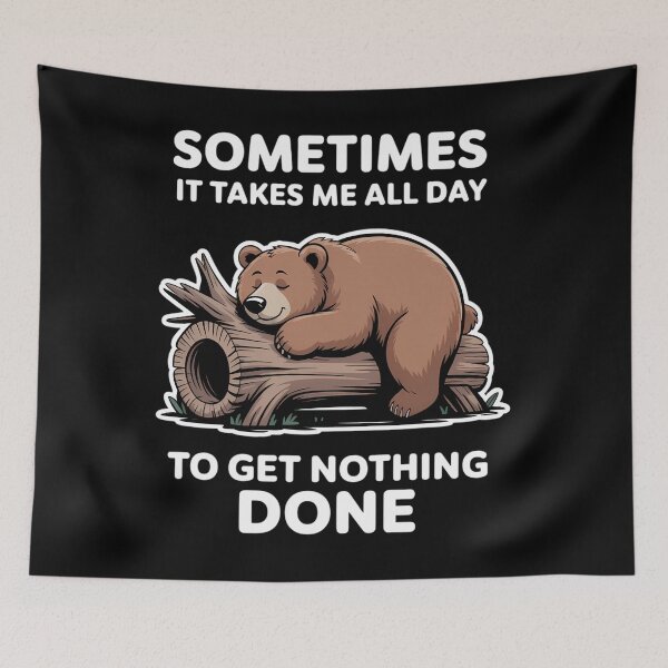Item preview, Sometimes it takes me all day to get nothing done bear designed and sold by Sunset4Bones.