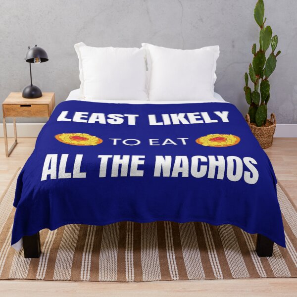 Item preview, Least likely to Eat all the Nachos designed and sold by fev-rocks.