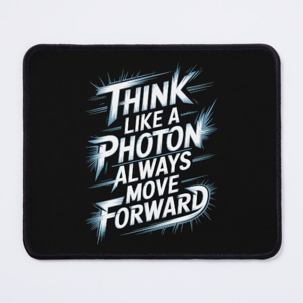Item preview, Think Like a Photon, Always Move Forward designed and sold by Enea Kelo.