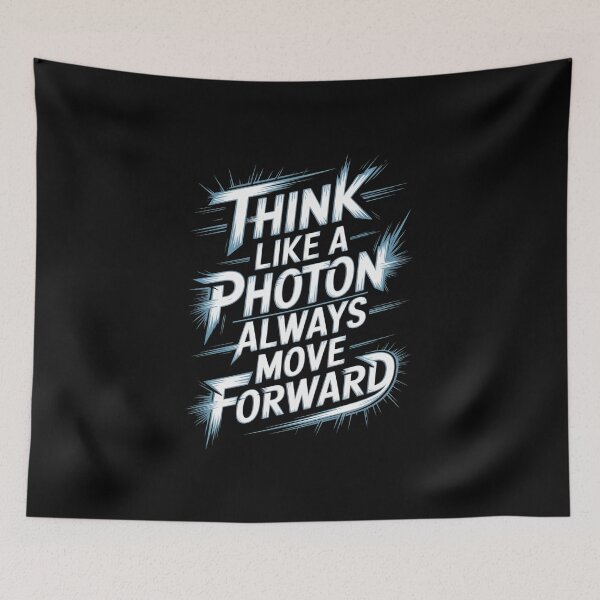 Item preview, Think Like a Photon, Always Move Forward designed and sold by Enea Kelo.