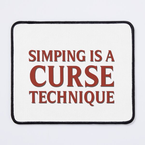 Item preview, "Simping is a curse..." designed and sold by IAmNotASuccubus.