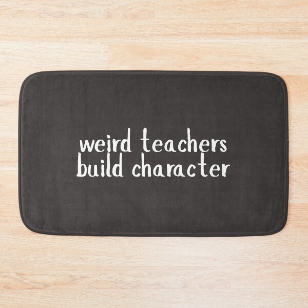 Item preview, Weird Teachers Build Character, teachers appreciation  designed and sold by faridman.