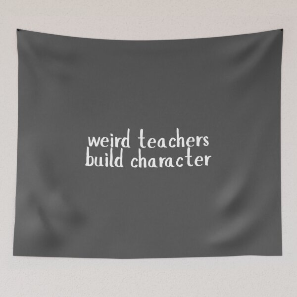 Item preview, Weird Teachers Build Character, teachers appreciation  designed and sold by faridman.
