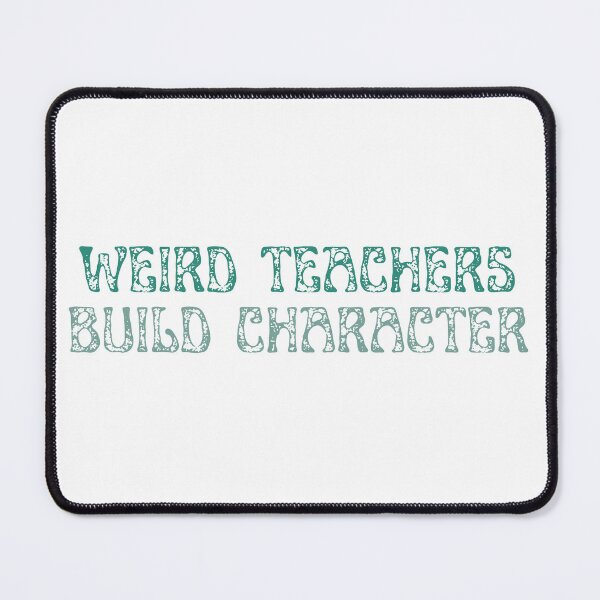 Item preview, Weird Teachers Build Character, Cute teacher designed and sold by faridman.