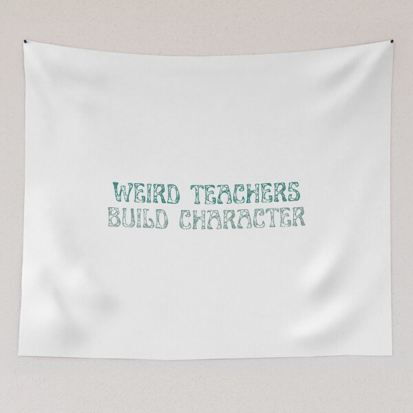 Item preview, Weird Teachers Build Character, Cute teacher designed and sold by faridman.