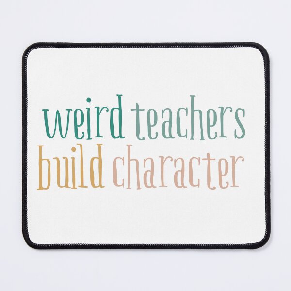 Item preview, Weird Teachers Build Character, Funny teacher designed and sold by faridman.