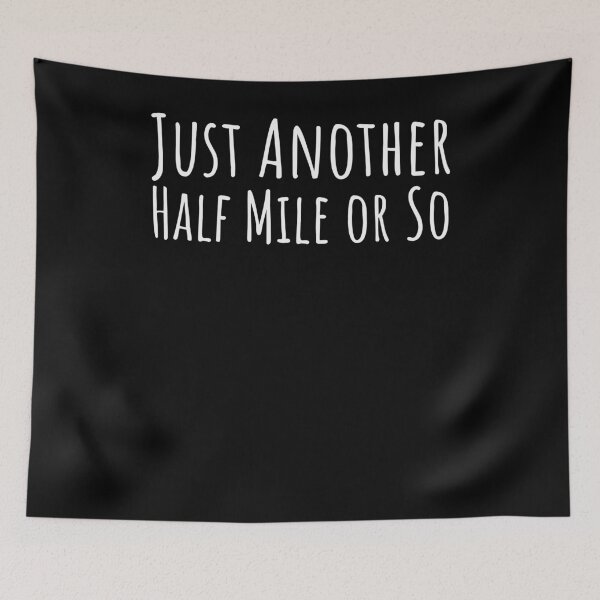 Item preview, Just another half mile or so Funny hiker/ runner saying designed and sold by snowry.