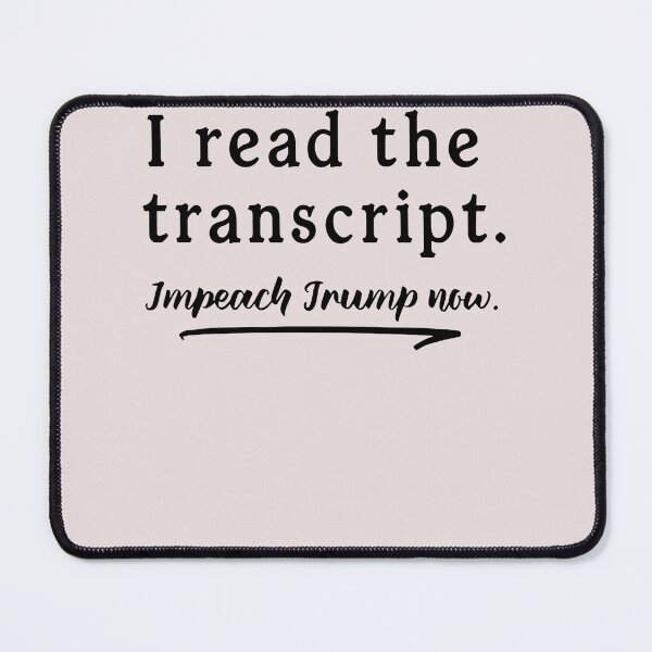 Item preview, I Read the Transcript - IMPEACH TRUMP NOW designed and sold by AmiGreen.
