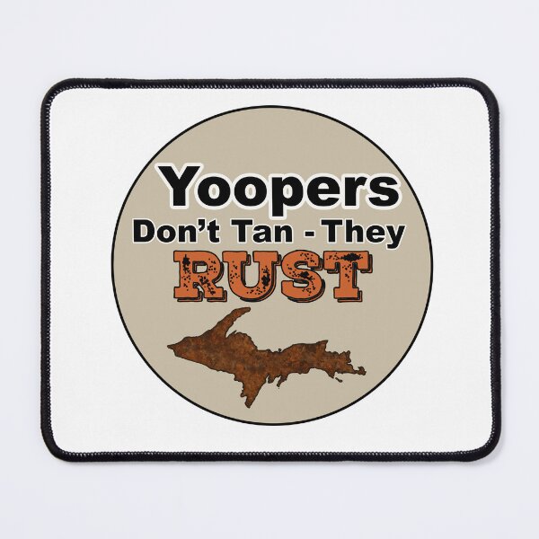 Item preview, Yoopers don't tan - they rust designed and sold by WaymoreDays.