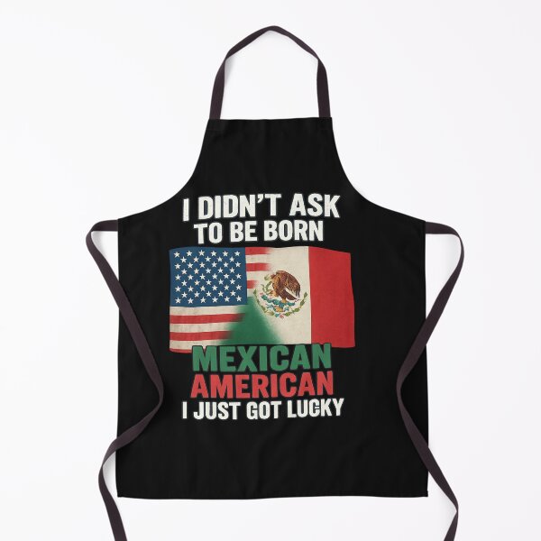 Item preview, I Didn’t Ask to Be Born Mexican American – I Just Got Lucky T-Shirt designed and sold by MerchbvyTodd.