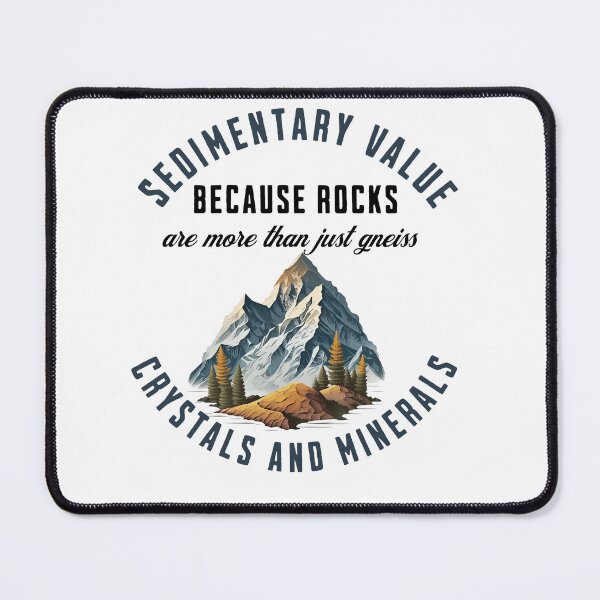 Item preview, Sedimentary Value Because Rocks are more than just gneiss Crystals and Minerals designed and sold by Beverly Kempf.